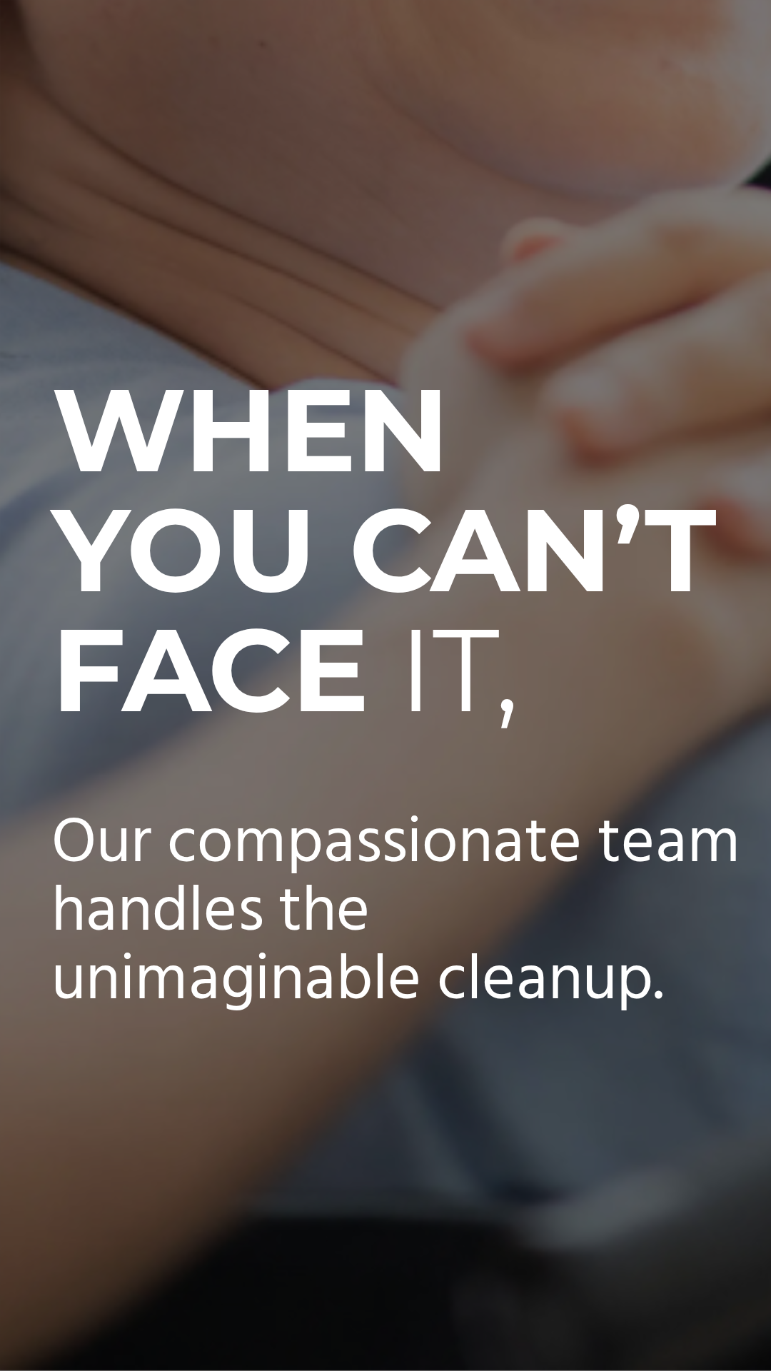 When you can’t face it, we can.